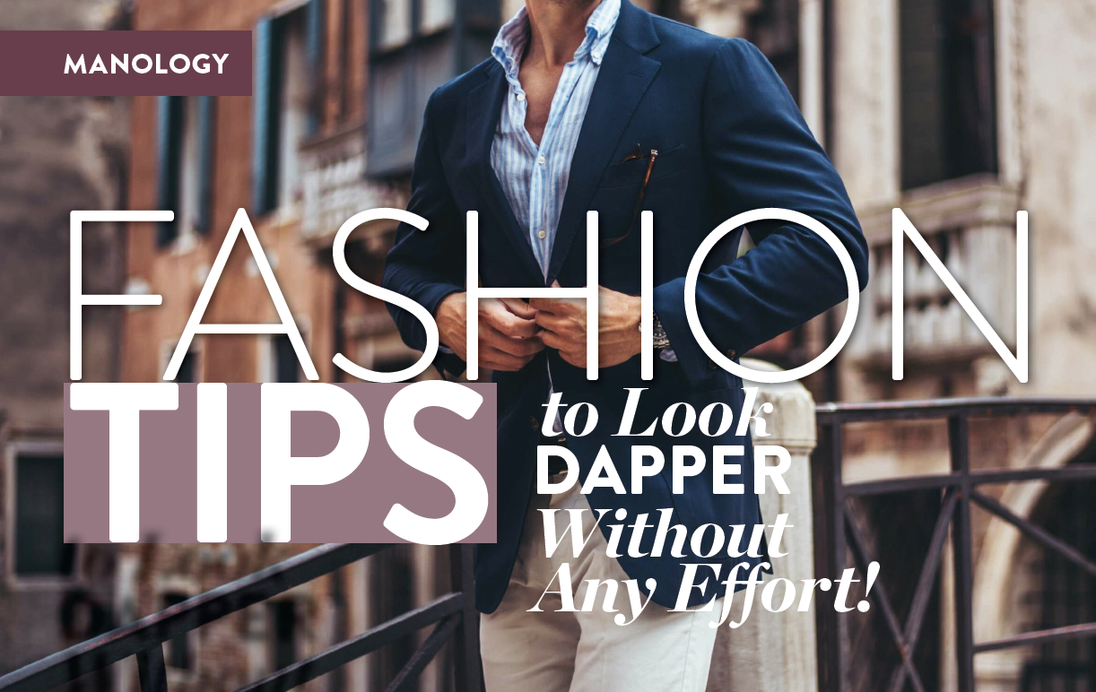 MANOLOGY - Fashion Tips to Look DAPPER Without any Effort - SB Magazine