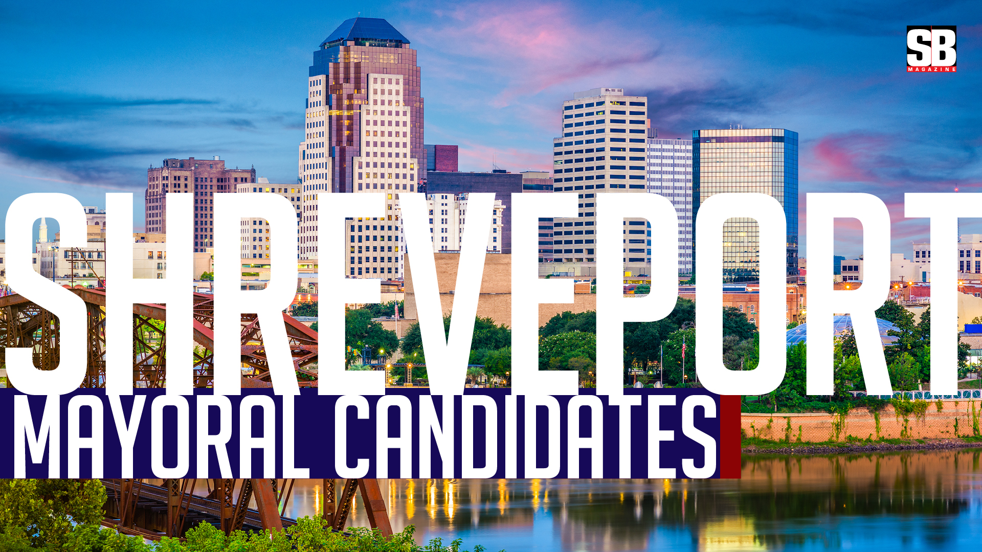 Shreveport MAYORAL CANDIDATES - SB Magazine