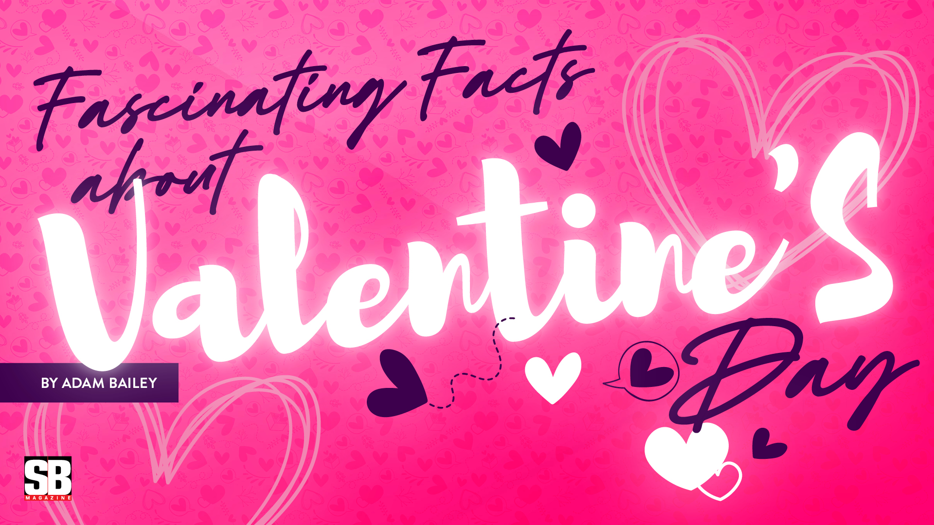Fascinating Facts About Valentine's Day - SB Magazine