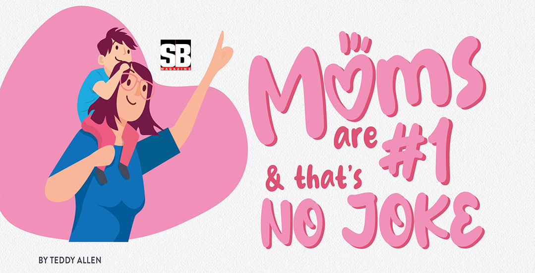 Moms are #1 — and that’s no joke