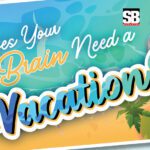 Does Your Brain Need a Vacation?
