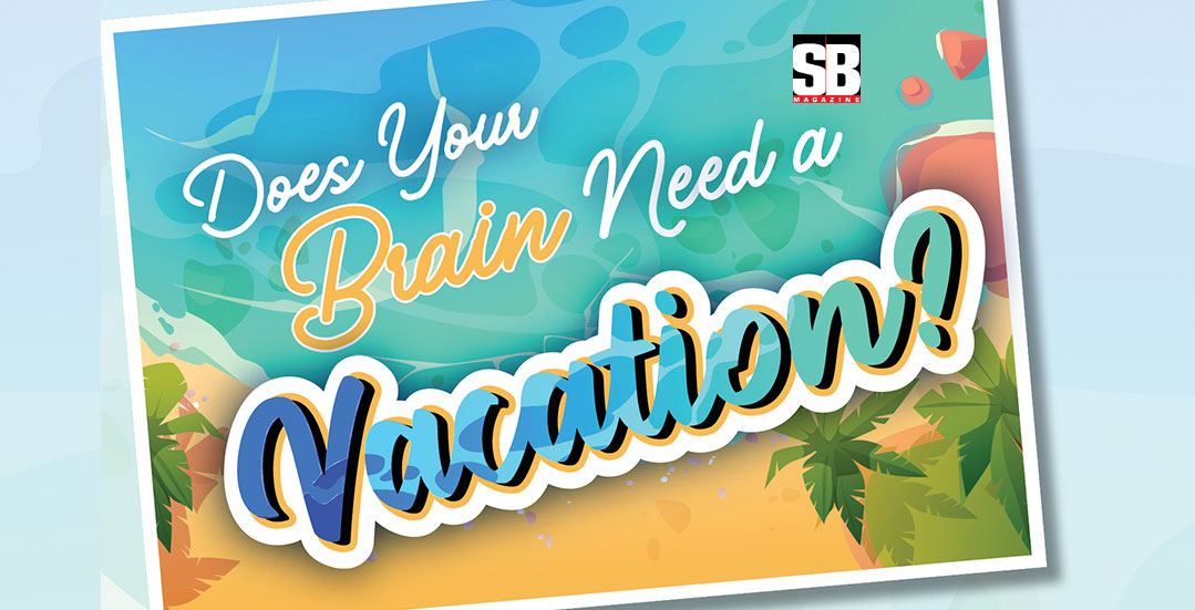 Does Your Brain Need a Vacation?