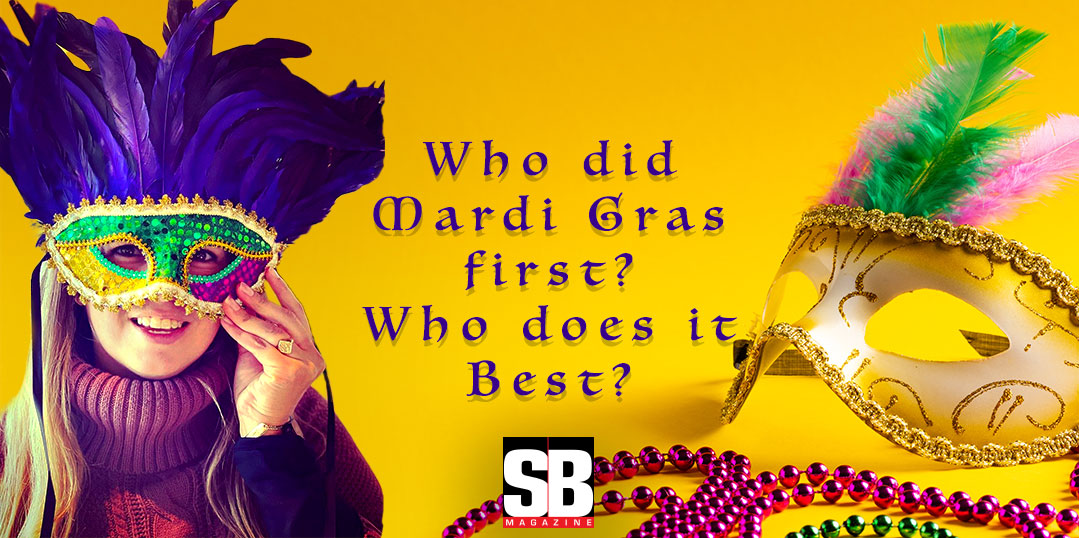 Who did Mardi Gras first?  Who does it Best?