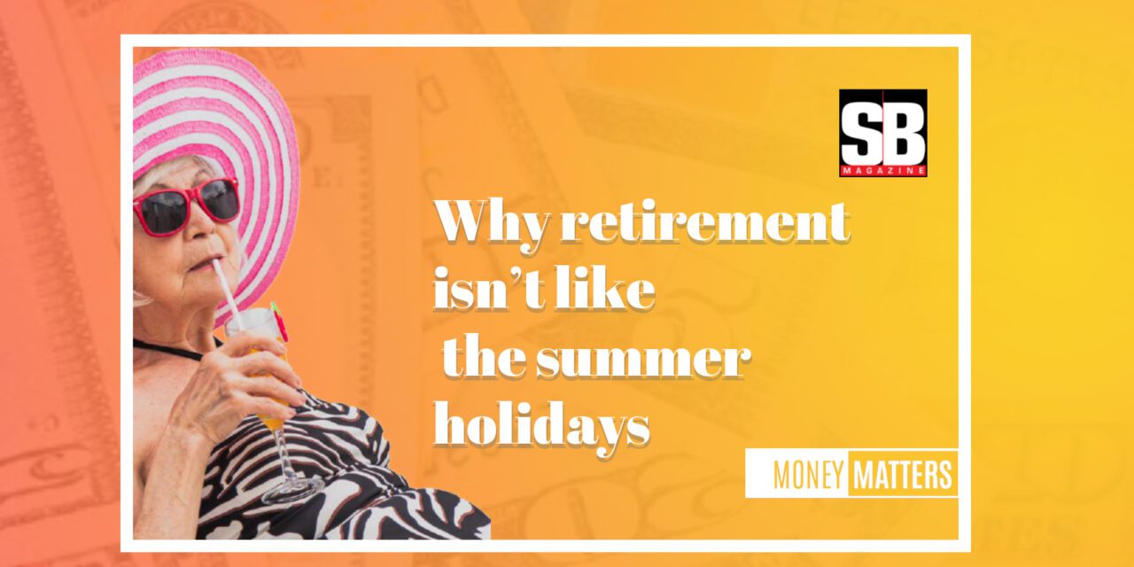 MONEY MATTERS: Retirement vs. Summer Holidays Reality