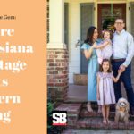 WHERE LOUISIANA HERITAGE MEETS MODERN LIVING