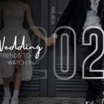 WEDDING TRENDS TO WATCH IN 2025